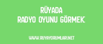 Rüyada Radyo Oyunu Görmek: