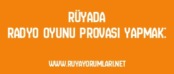 Rüyada Radyo Oyunu Provası Yapmak: