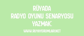 Rüyada Radyo Oyunu Senaryosu Yazmak: