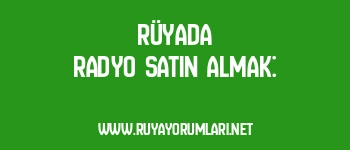 Rüyada Radyo Satın Almak:
