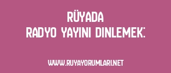 Rüyada Radyo Yayını Dinlemek: