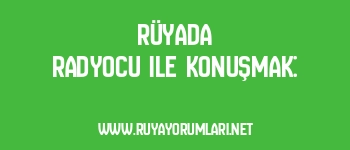 Rüyada Radyocu ile Konuşmak:
