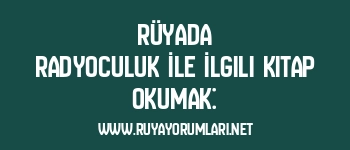 Rüyada Radyoculuk İle İlgili Kitap Okumak:
