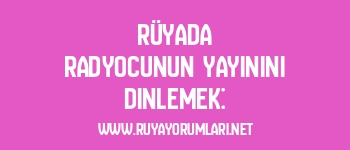 Rüyada Radyocunun Yayınını Dinlemek: