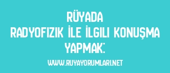 Rüyada Radyofizik İle İlgili Konuşma Yapmak:
