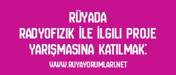 Rüyada Radyofizik İle İlgili Proje Yarışmasına Katılmak: