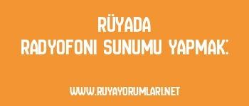 Rüyada Radyofoni Sunumu Yapmak: