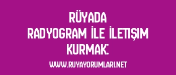 Rüyada Radyogram İle İletişim Kurmak: