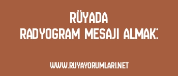 Rüyada Radyogram Mesajı Almak:
