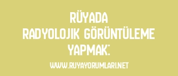 Rüyada Radyolojik Görüntüleme Yapmak: