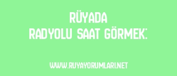 Rüyada Radyolu Saat Görmek: