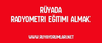 Rüyada Radyometri Eğitimi Almak: