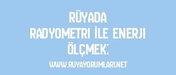 Rüyada Radyometri İle Enerji Ölçmek: