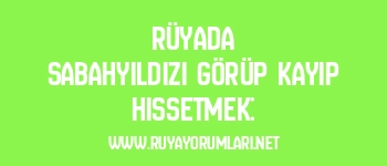 Rüyada Sabahyıldızı Görüp Kayıp Hissetmek: