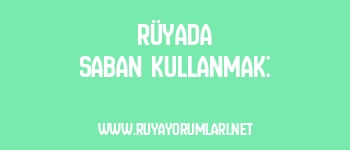 Rüyada Saban Kullanmak: