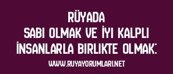 Rüyada Sabi Olmak ve İyi Kalpli İnsanlarla Birlikte Olmak: