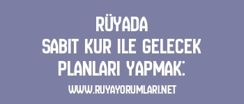 Rüyada Sabit Kur ile Gelecek Planları Yapmak: