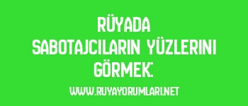 Rüyada Sabotajcıların Yüzlerini Görmek: