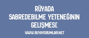 Rüyada Sabredebilme Yeteneğinin Gelişmesi: