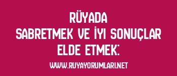 Rüyada Sabretmek ve İyi Sonuçlar Elde Etmek: