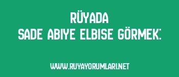 Rüyada Sade Abiye Elbise Görmek: