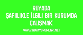 Rüyada Şafiilikle İlgili Bir Kurumda Çalışmak: