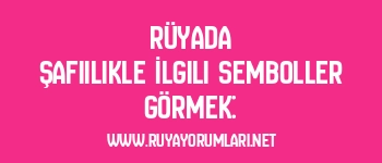 Rüyada Şafiilikle İlgili Semboller Görmek:
