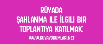 Rüyada Şahlanma ile İlgili Bir Toplantıya Katılmak: