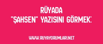 Rüyada “Şahsen” Yazısını Görmek: