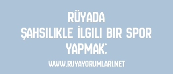 Rüyada Şahsilikle İlgili Bir Spor Yapmak: