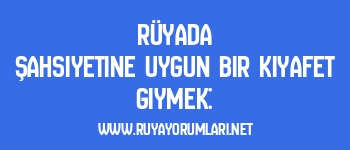 Rüyada Şahsiyetine Uygun Bir Kıyafet Giymek: