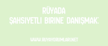 Rüyada Şahsiyetli Birine Danışmak: