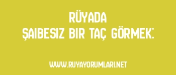 Rüyada Şaibesiz Bir Taç Görmek: