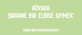 Rüyada Şairane Bir Elbise Giymek: