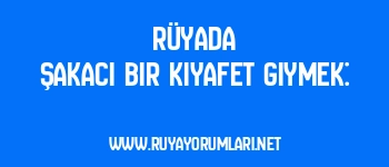 Rüyada Şakacı Bir Kıyafet Giymek: