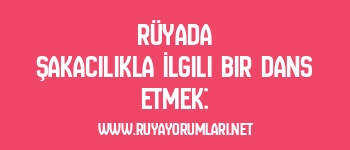 Rüyada Şakacılıkla İlgili Bir Dans Etmek: