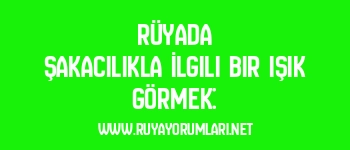 Rüyada Şakacılıkla İlgili Bir Işık Görmek: