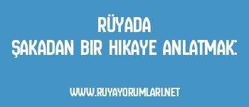 Rüyada Şakadan Bir Hikaye Anlatmak: