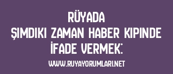 Rüyada Şimdiki Zaman Haber Kipinde İfade Vermek: