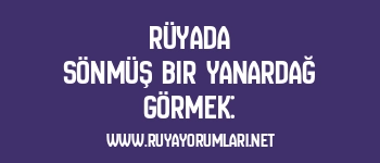 Rüyada Sönmüş Bir Yanardağ Görmek: