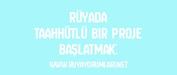 Rüyada Taahhütlü Bir Proje Başlatmak: