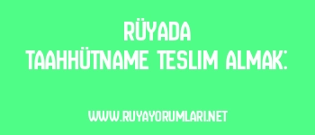 Rüyada Taahhütname Teslim Almak: