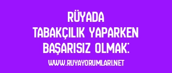 Rüyada Tabakçılık Yaparken Başarısız Olmak:
