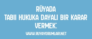 Rüyada Tabii Hukuka Dayalı Bir Karar Vermek: