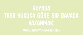 Rüyada Tabii Hukuka Göre Bir Davada Kazanmak: