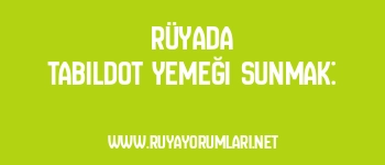 Rüyada Tabildot Yemeği Sunmak: