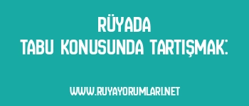 Rüyada Tabu Konusunda Tartışmak: