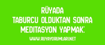 Rüyada Taburcu Olduktan Sonra Meditasyon Yapmak: