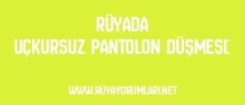 Rüyada Uçkursuz Pantolon Düşmesi: