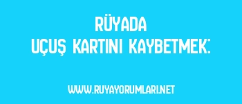 Rüyada Uçuş Kartını Kaybetmek: